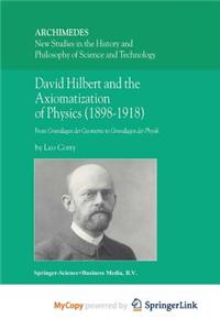 David Hilbert and the Axiomatization of Physics (1898-1918)