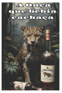 A onça que bebia cachaça