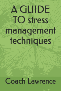 GUIDE TO stress management techniques