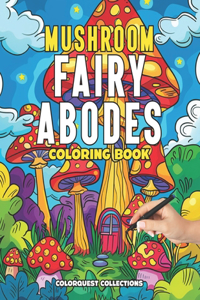 Mushroom Fairy Abodes Coloring Book: Mindful & Relaxing Coloring Pages for Adults