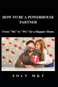 How to Be a Better Partner