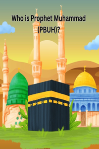 Who is Prophet Muhammad (PBUH)?