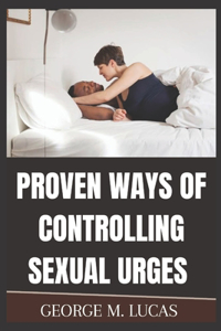 Proven Ways of Controlling Sexual Urges