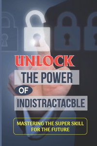 Unlock The Power Of Indistractacble