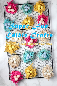 Super-Fun Edible Crafts