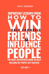 Important Lessons From How to Win Friends and Influence People (Volume 1)