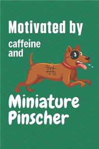 Motivated by caffeine and Miniature Pinscher