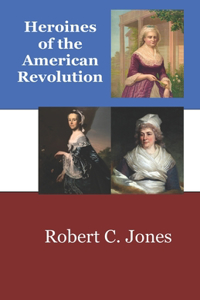 Heroines of the American Revolution