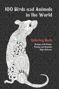 100 Birds and Animals in the World - Coloring Book - Designs with Henna, Paisley and Mandala Style Patterns