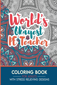 PE Teacher Adult Coloring Book with Stress Relieving Designs - World's Okayest PE Teacher