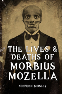 Lives & Deaths of Morbius Mozella