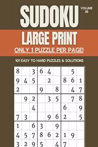 Sudoku Large Print - Only 1 Puzzle Per Page! - 101 Easy to Hard Puzzles & Solutions Volume 38
