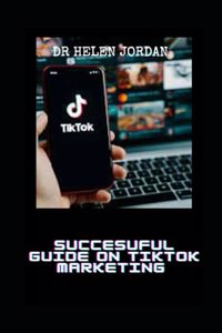 Succesuful Guide on Tiktok Marketing