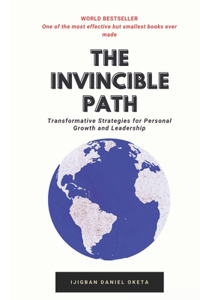 Invincible Path: Transformative Strategies for Personal Growth and Leadership