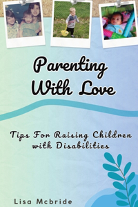 Parenting With Love: Tips for Raising Children with Disabilities