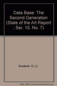Data Base: The Second Generation (State of the Art Report ; Ser. 10, No. 7)