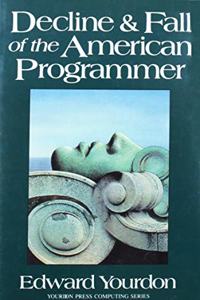 Decline and Fall of the American Programmer (Yourdon Press Computing Series)