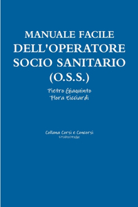 Manuale facile dell'OPERATORE SOCIO SANITARIO (O.S.S.)