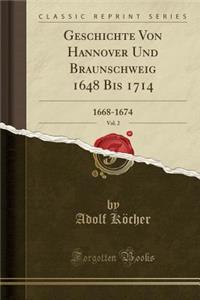 Geschichte Von Hannover Und Braunschweig 1648 Bis 1714, Vol. 2: 1668-1674 (Classic Reprint)