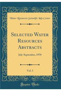 Selected Water Resources Abstracts, Vol. 3: July-September, 1970 (Classic Reprint)