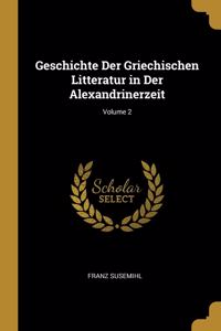 Geschichte Der Griechischen Litteratur in Der Alexandrinerzeit; Volume 2