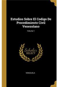 Estudios Sobre El Codigo De Procedimiento Civil Venezolano; Volume 1