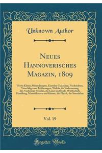 Neues Hannoverisches Magazin, 1809, Vol. 19: Worin Kleine Abhandlungen, Einzelne Gedanken, Nachrichten, Vorschlage Und Erfahrungen, Welche Die Verbesserung Des Nachrungs-Standes, Die Land-Und Stadt, Wirthschaft, Handlung, Manufakturen Und Kunste, D