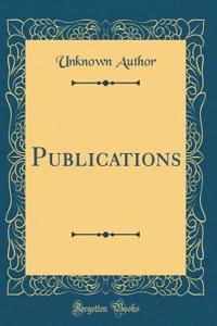 Publications (Classic Reprint)