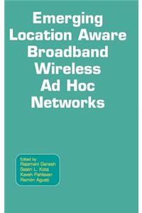Emerging Location Aware Broadband Wireless AD Hoc Networks
