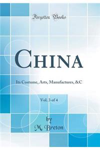China, Vol. 3 of 4: Its Costume, Arts, Manufactures, &C (Classic Reprint)