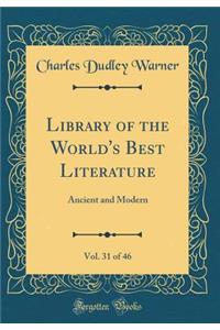 Library of the World's Best Literature, Vol. 31 of 46: Ancient and Modern (Classic Reprint)