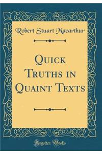 Quick Truths in Quaint Texts (Classic Reprint)
