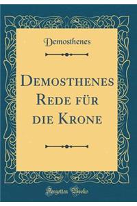 Demosthenes Rede Für Die Krone (Classic Reprint)