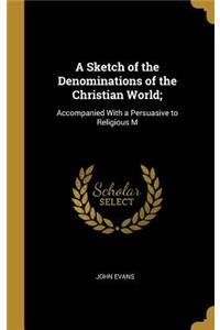 Sketch of the Denominations of the Christian World;