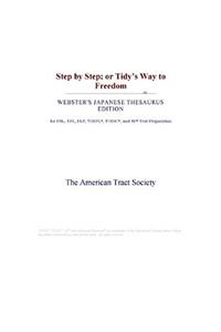 Step by Step; Or Tidys Way to Freedom (Webster's Japanese Thesaurus Edition)