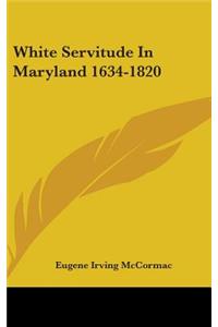 White Servitude In Maryland 1634-1820