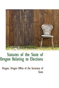 Statutes of the State of Oregon Relating to Elections