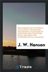 Bible Proofs of Universal Salvation: Containing the Principal Passages of Scripture That Teach ...