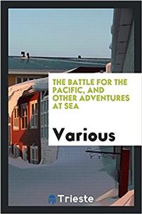 The Battle for the Pacific, and other adventures at sea