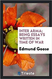 INTER ARMA; BEING ESSAYS WRITTEN IN TIME