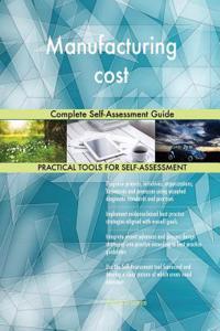 Manufacturing cost Complete Self-Assessment Guide