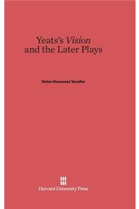 Yeats's Vision and the Later Plays