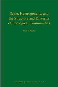 Scale, Heterogeneity, and the Structure and Diversity of Ecological Communities