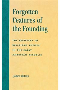 Forgotten Features of the Founding