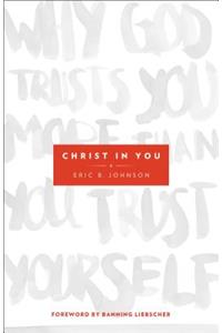 Christ in You – Why God Trusts You More Than You Trust Yourself