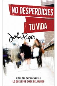 No Desperdicies Tu Vida