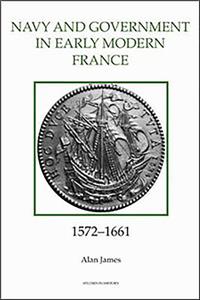 The Navy and Government in Early Modern France, 1572-1661