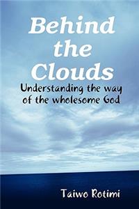 Behind the Clouds - Understanding the way of the wholesome God