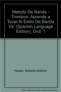 Metodo de Banda -- Trombon, Vol 1: Aprende a Tocar Al Estilo de Banda YA! (Spanish Language Edition), DVD