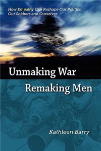 Unmaking War, Remaking Men